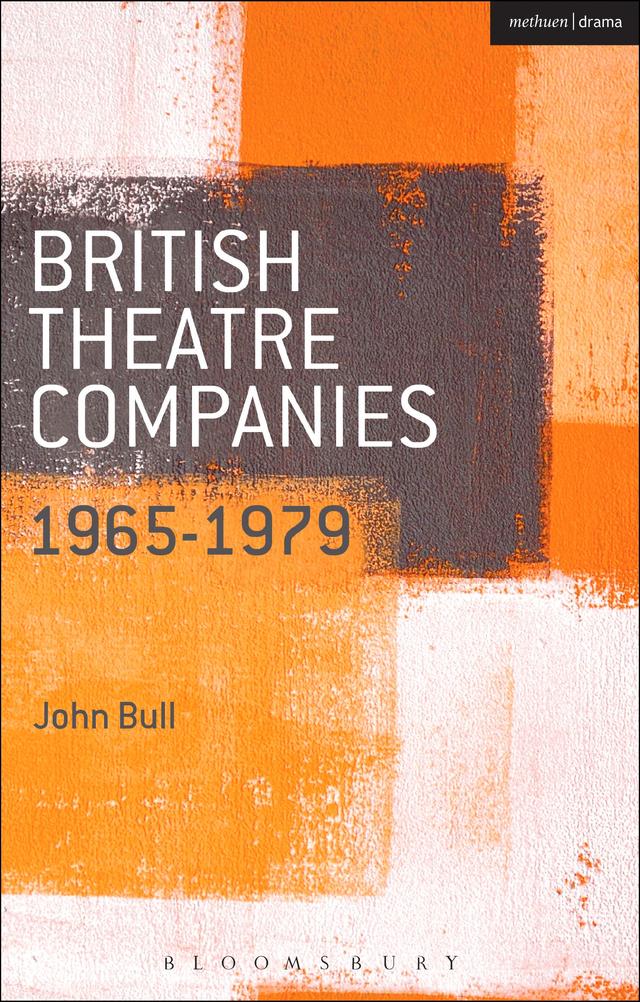 British Theatre Companies: 1965-1979 by Graham Saunders, John Bull