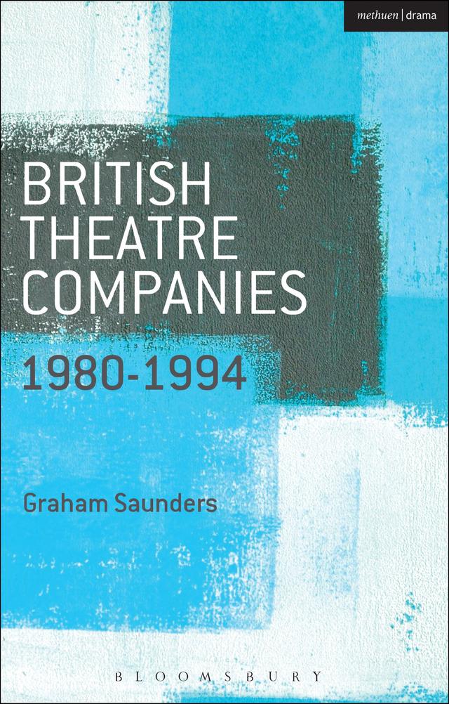 British Theatre Companies: 1980-1994 by Graham Saunders, John Bull
