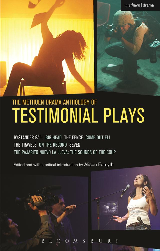 The Methuen Drama Anthology of Testimonial Plays by Alecky Blythe, Alison Forsyth, Anna Deavere Smith, Denise Uyehara, María José Contreras Lorenzini, Meron Langsner, Noah Birksted-Breen, Tim Etchells