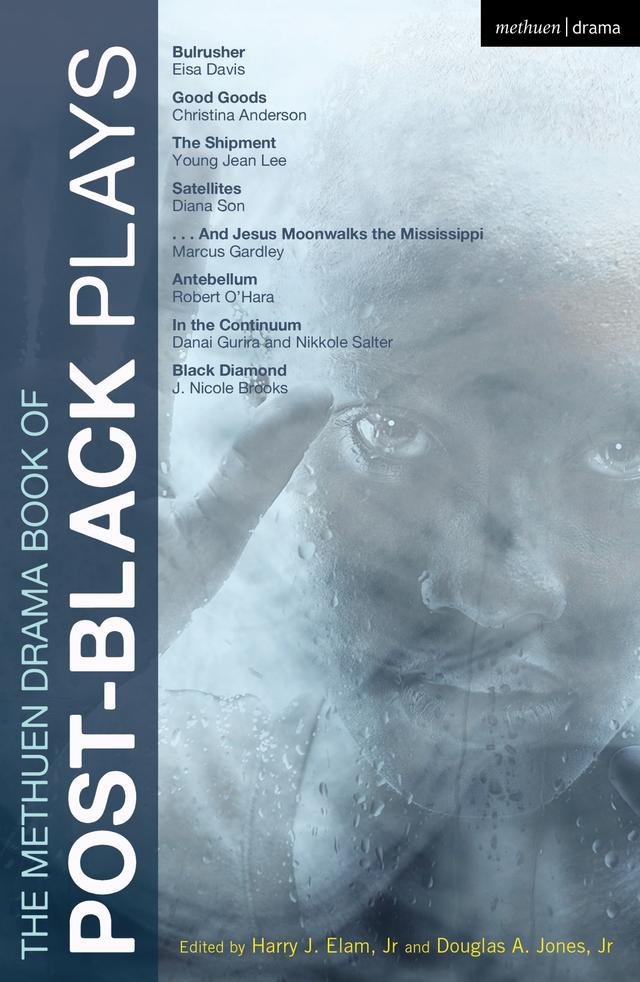The Methuen Drama Book of Post-Black Plays by Christina Anderson, Danai Gurira, Diana Son, Douglas A. Jones, Jr., Eisa Davis, Harry J. Elam, Jr., J. Nicole Brooks, Marcus Gardley, Nikkole Salter, Robert O'Hara, Young Jean Lee