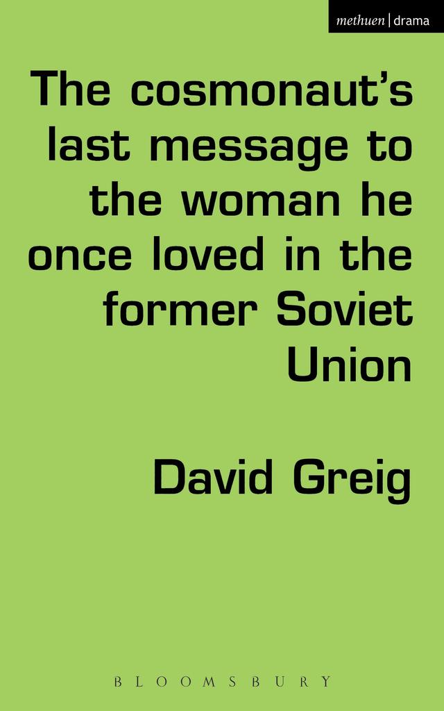 The Cosmonaut’s Last Message to the Woman He Once Loved in the Former Soviet Union by David Greig