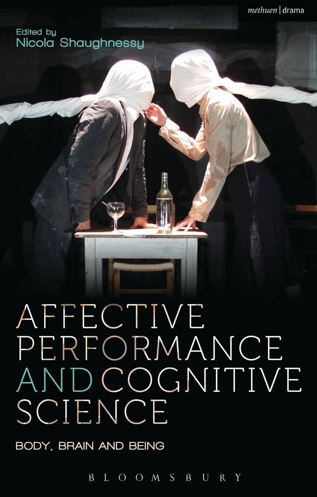 Affective Performance and Cognitive Science by Amy Cook, Anna Furse, Bruce McConachie, Erin Hood, Frank E. Pollick, John Lutterbie, Jo Machon, Melissa Trimingham, Nicola Shaughnessy, Rhonda Blair