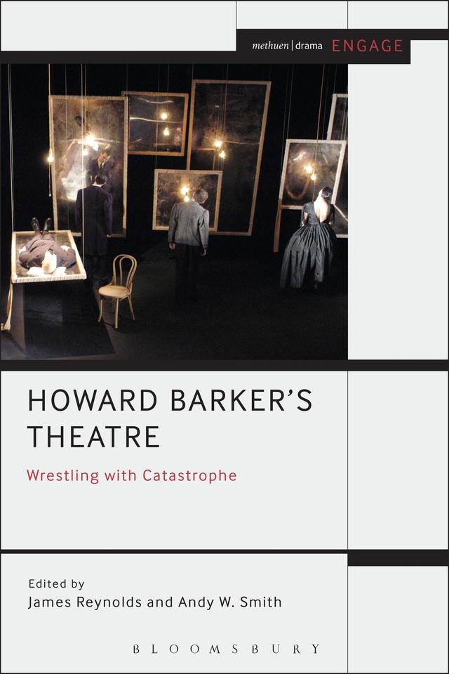 Howard Barker's Theatre: Wrestling with Catastrophe by Andy W. Smith, Enoch Brater, James Reynolds, Mark Taylor-Batty