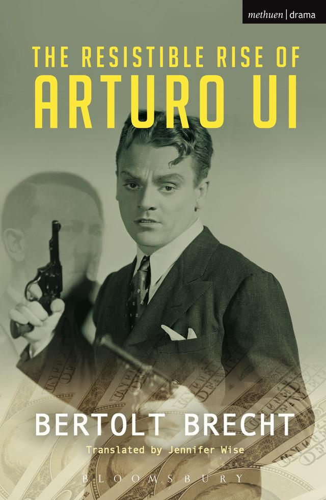 The Resistible Rise of Arturo Ui by Bertolt Brecht, Jennifer Wise