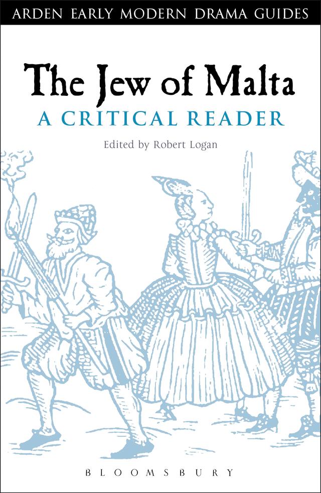 The Jew of Malta: A Critical Reader by Robert A. Logan