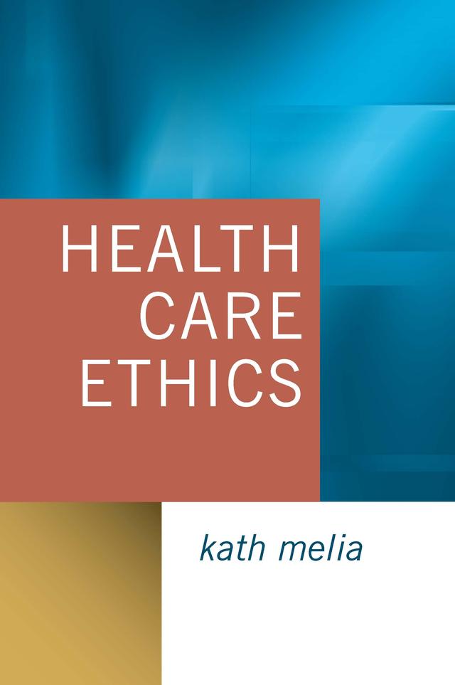 Health Care Ethics by Kath M Melia
