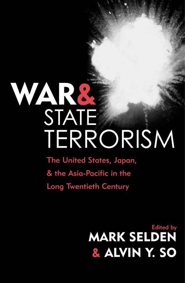 War and State Terrorism by Alvin Y. So, Ben Kiernan, Brian Daizen Victoria, Bruce Cumings, Diana Lary, Lawrence S. Wittner, Marilyn B. Young, Mark Selden, Peter Dale Scott, Richard A. Falk, Utsumi Aiko
