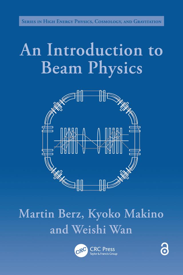 An Introduction to Beam Physics by Kyoko Makino, Martin Berz, Weishi Wan