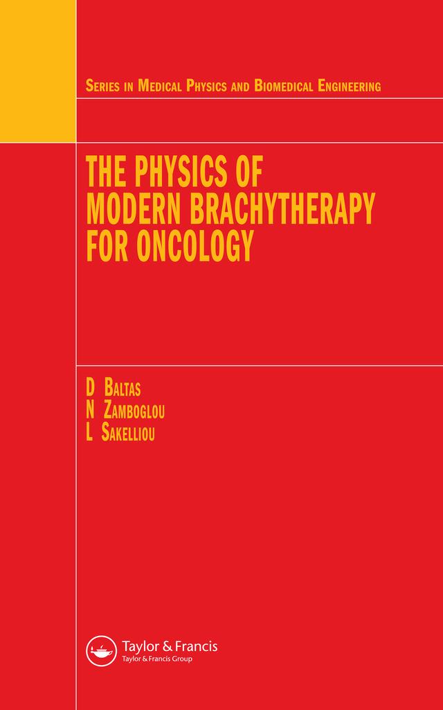 The Physics of Modern Brachytherapy for Oncology by Dimos Baltas, Loukas Sakelliou, Nikolaos Zamboglou