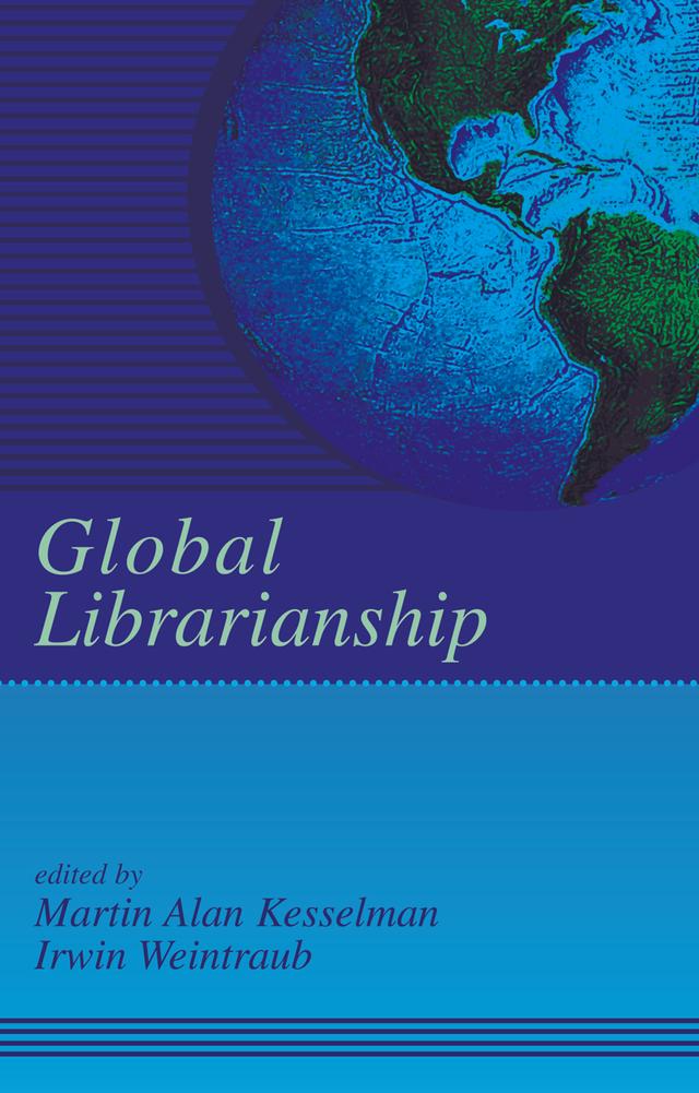Global Librarianship by Irwin Weintraub, Martin A. Kesselman