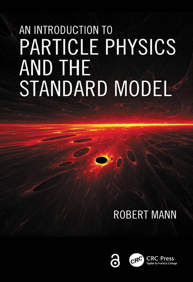 An Introduction to Particle Physics and the Standard Model by Robert Mann