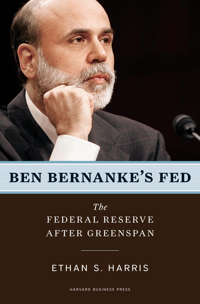 Ben Bernanke's Fed by Ethan S. Harris
