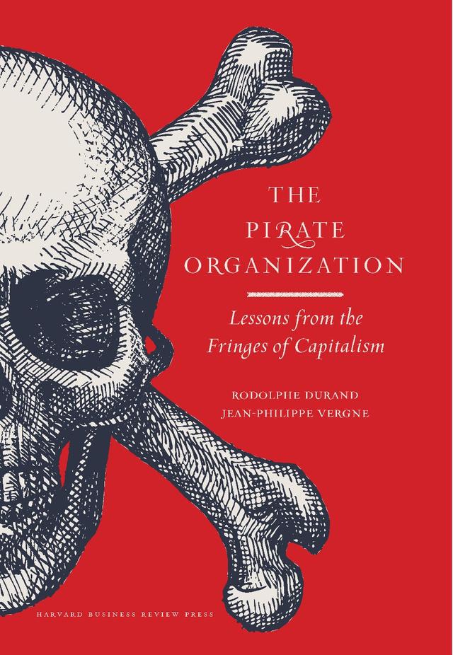The Pirate Organization by Jean-Philippe Vergne, Rodolphe Durand