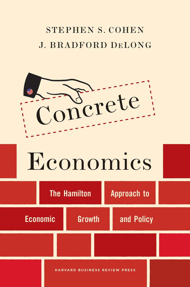 Concrete Economics by J. Bradford DeLong, Stephen S. Cohen