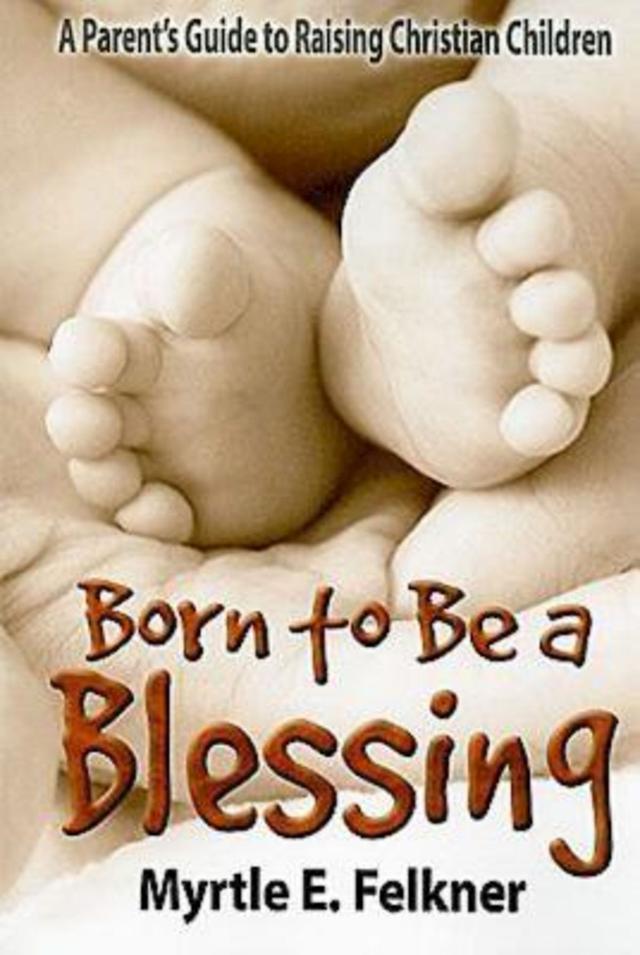 Born to Be a Blessing by Myrtle Felkner