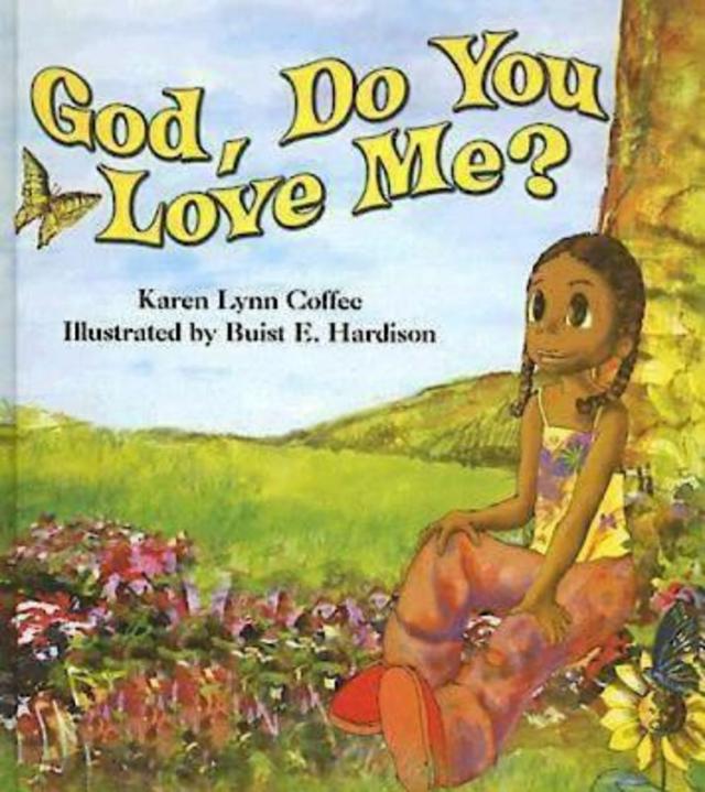 God, Do You Love Me? by Karen Lynn Coffee
