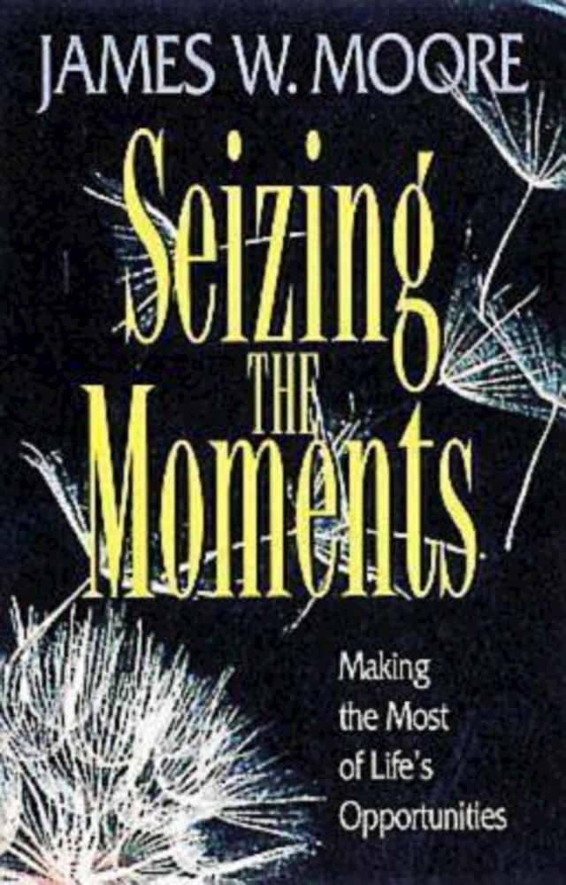Seizing the Moments by Rev. James W. Moore