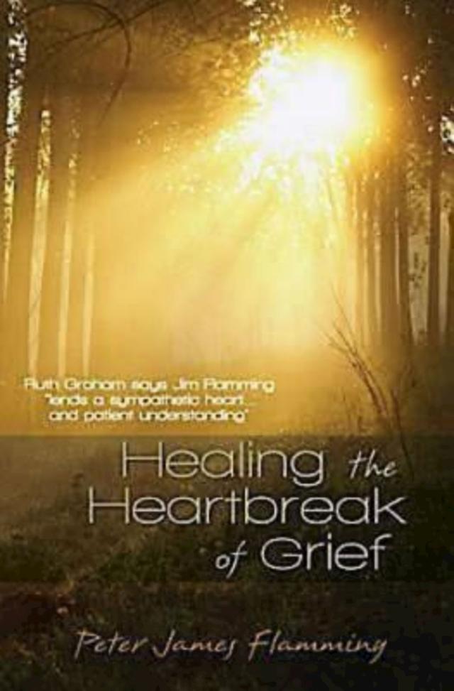 Healing the Heartbreak of Grief by Peter James Flamming