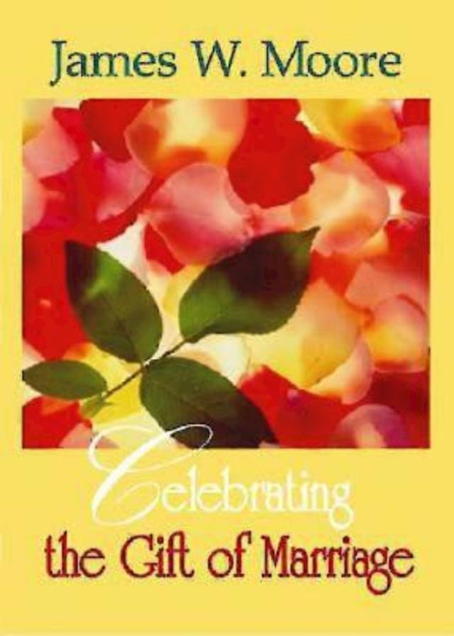 Celebrating the Gift of Marriage by Rev. James W. Moore