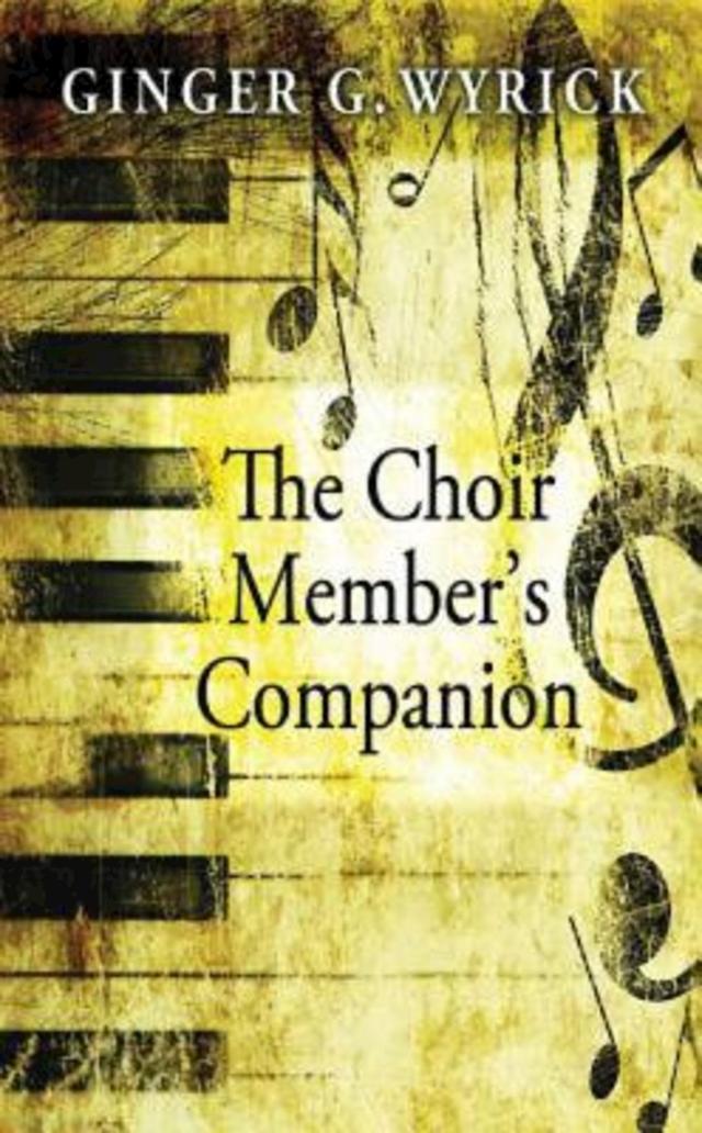The Choir Member's Companion by Ginger G. Wyrick