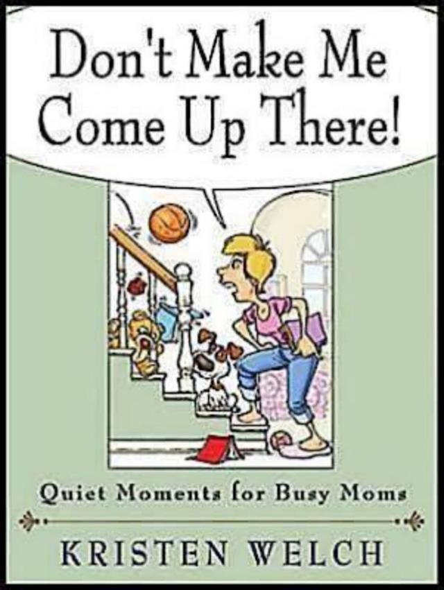 Don't Make Me Come Up There! by Kristen Welch