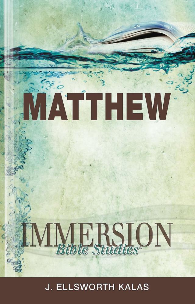 Immersion Bible Studies: Matthew by Dr. J. Ellsworth Kalas, Jack A. Keller, Mark D. Price