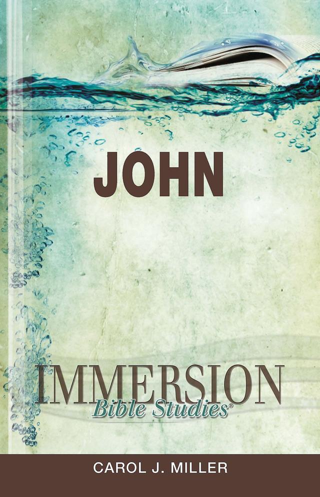 Immersion Bible Studies: John by Carol J. Miller