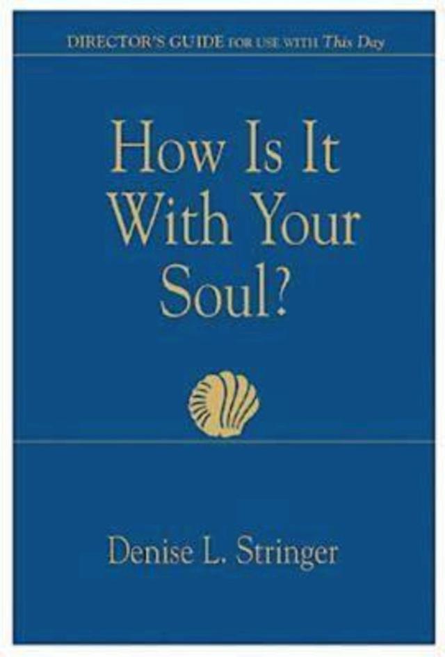 How Is It With Your Soul (Director Guide) by Denise Stringer