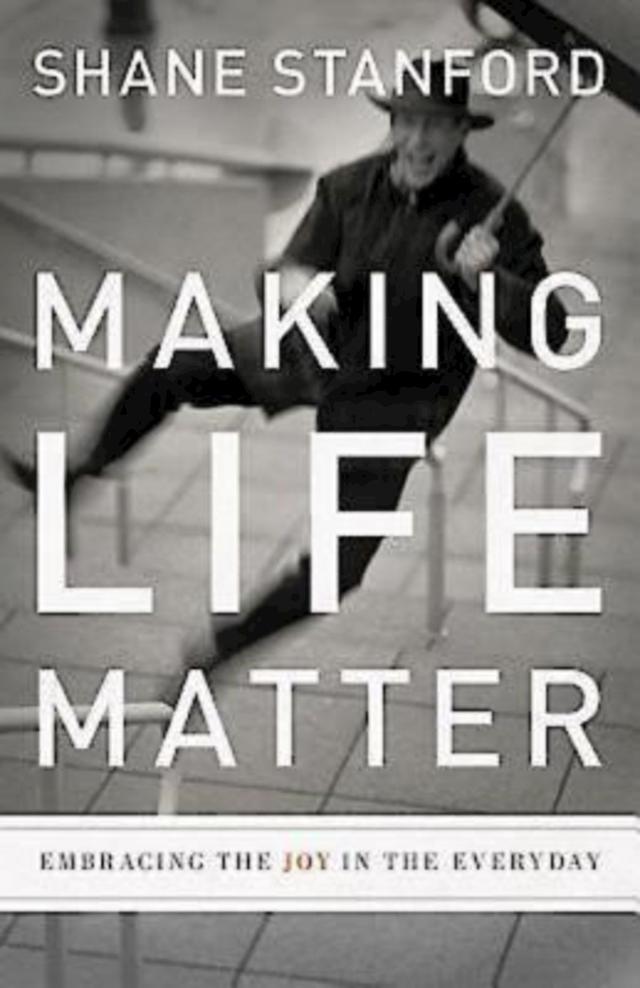 Making Life Matter by Rev. Shane Stanford