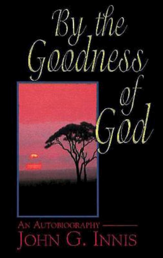 By the Goodness of God by John G. Innis