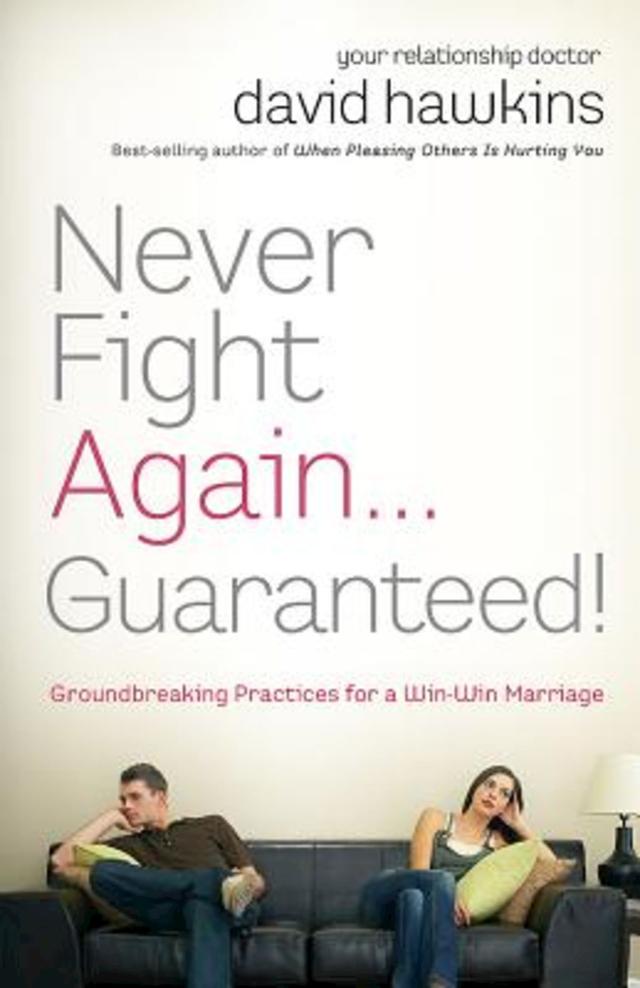 Never Fight Again . . . Guaranteed! by David Hawkins