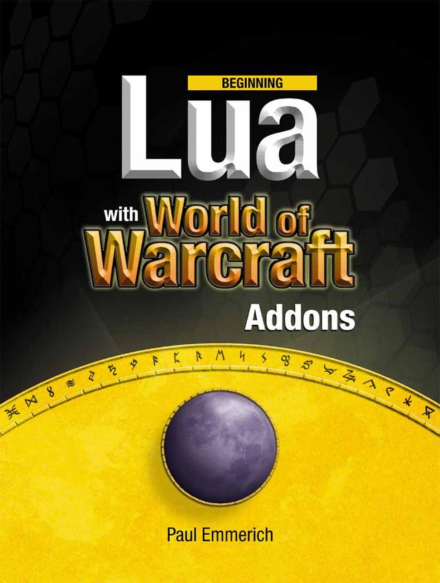 Beginning Lua with World of Warcraft Add-ons by Paul Emmerich
