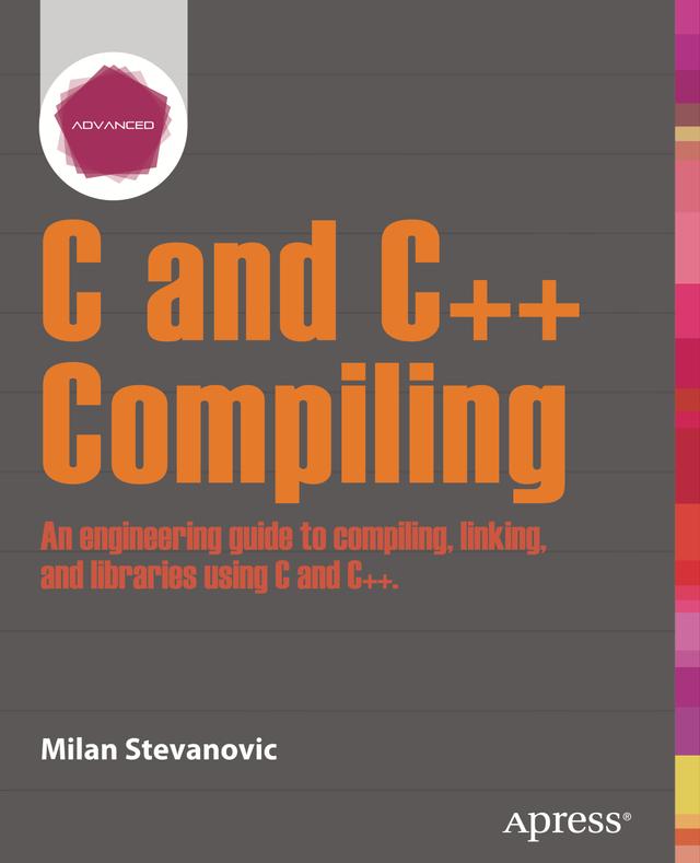 Advanced C and C++ Compiling by Milan Stevanovic