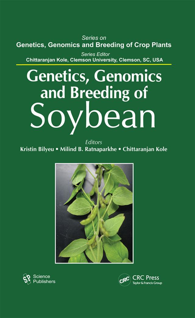Genetics, Genomics, and Breeding of Soybean by Chittaranjan Kole, Kristin Bilyeu, Milind B. Ratnaparkhe