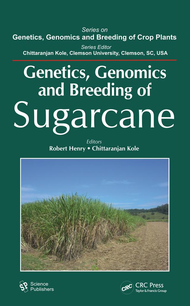 Genetics, Genomics and Breeding of Sugarcane by Chittaranjan Kole, Robert J. Henry