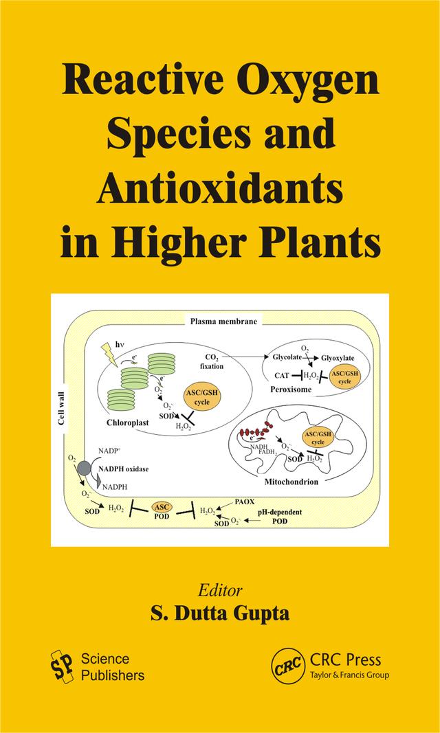 Reactive Oxygen Species and Antioxidants in Higher Plants by S. Dutta Gupta