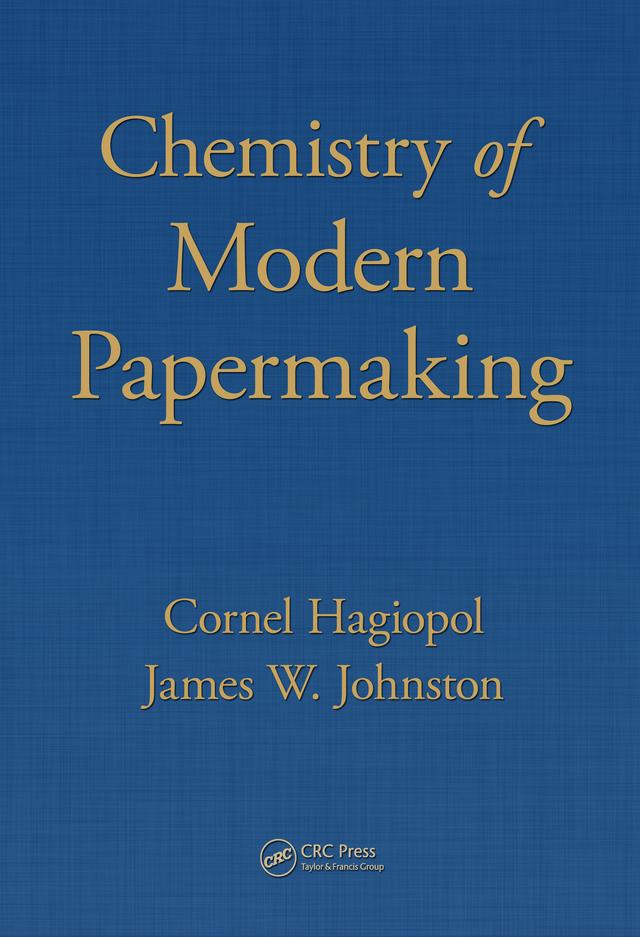 Chemistry of Modern Papermaking by Cornel Hagiopol, James W. Johnston