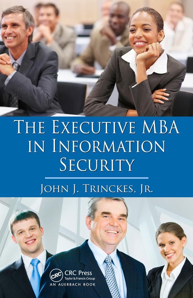 The Executive MBA in Information Security by John J. Trinckes, Jr.