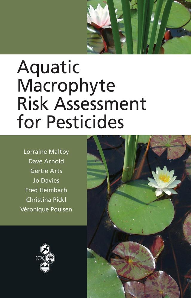 Aquatic Macrophyte Risk Assessment for Pesticides by Christina Pickl, Dave Arnold, Fred Heimbach, Gertie Arts, Jo Davies, Lorraine Maltby, Veronique Poulsen