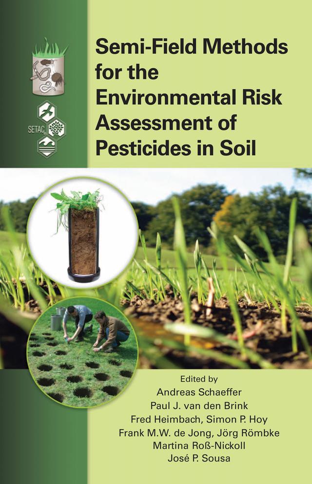 Semi-Field Methods for the Environmental Risk Assessment of Pesticides in Soil by Andreas Schaeffer, Frank M.W. de Jong, Fred Heimbach, Jorg Rombke, Jose P. Sousa, Martina Roß-Nickoll, Paul J. van den Brink, Simon P. Hoy