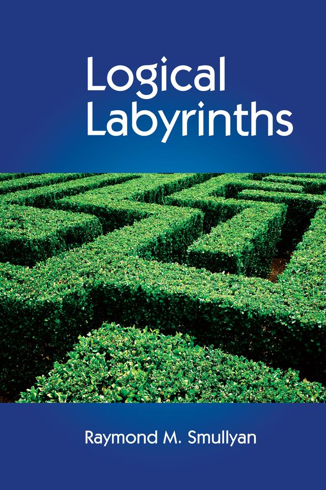 Logical Labyrinths by Raymond Smullyan