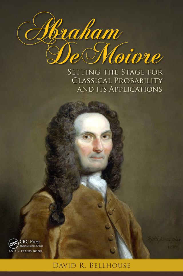 Abraham De Moivre by David R. Bellhouse