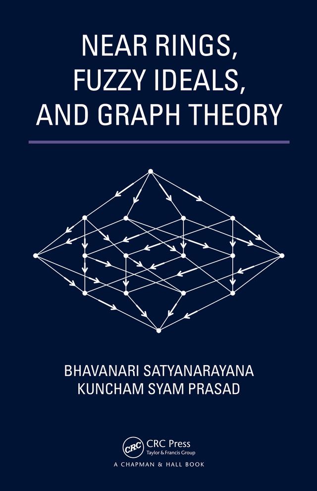 Near Rings, Fuzzy Ideals, and Graph Theory by Bhavanari Satyanarayana, Kuncham Syam Prasad