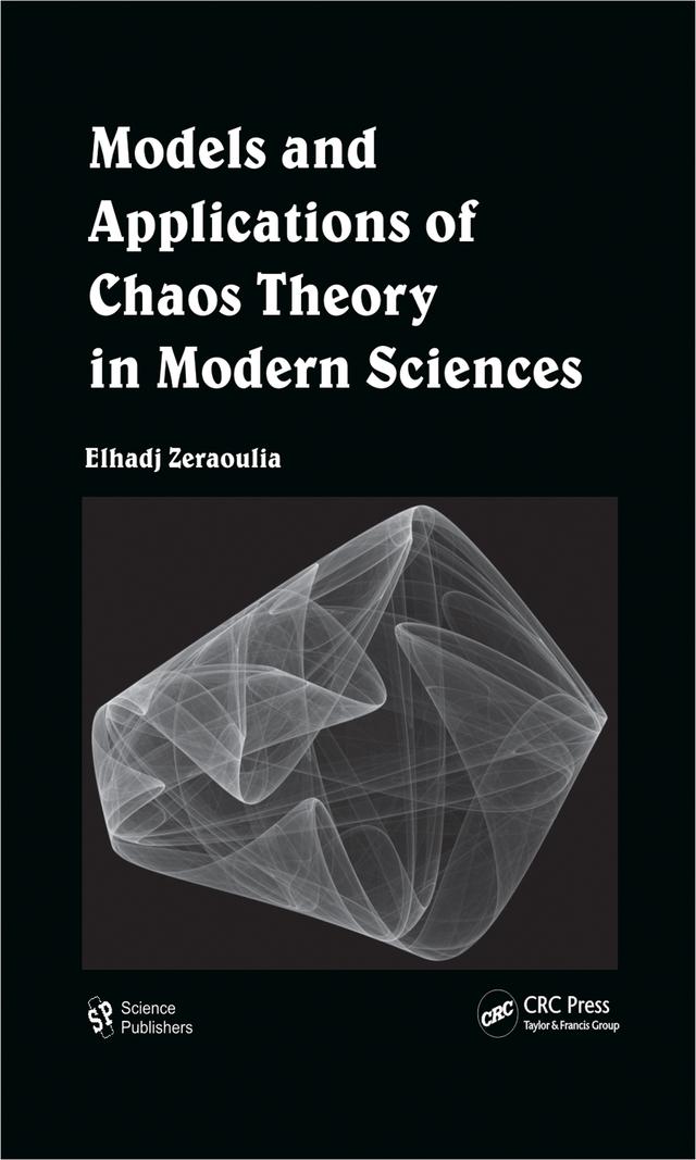 Models and Applications of Chaos Theory in Modern Sciences by Elhadj Zeraoulia
