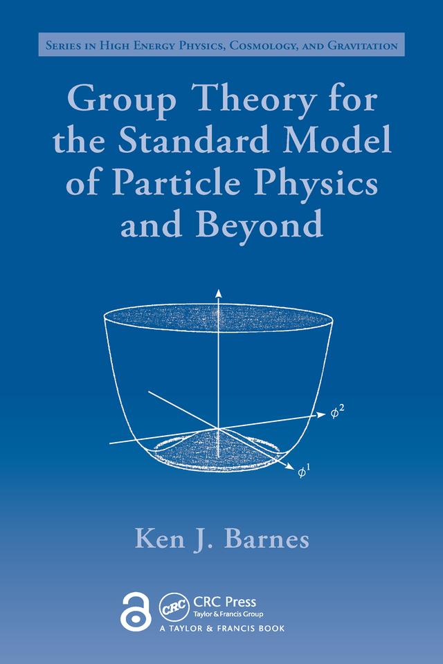 Group Theory for the Standard Model of Particle Physics and Beyond by Ken J. Barnes