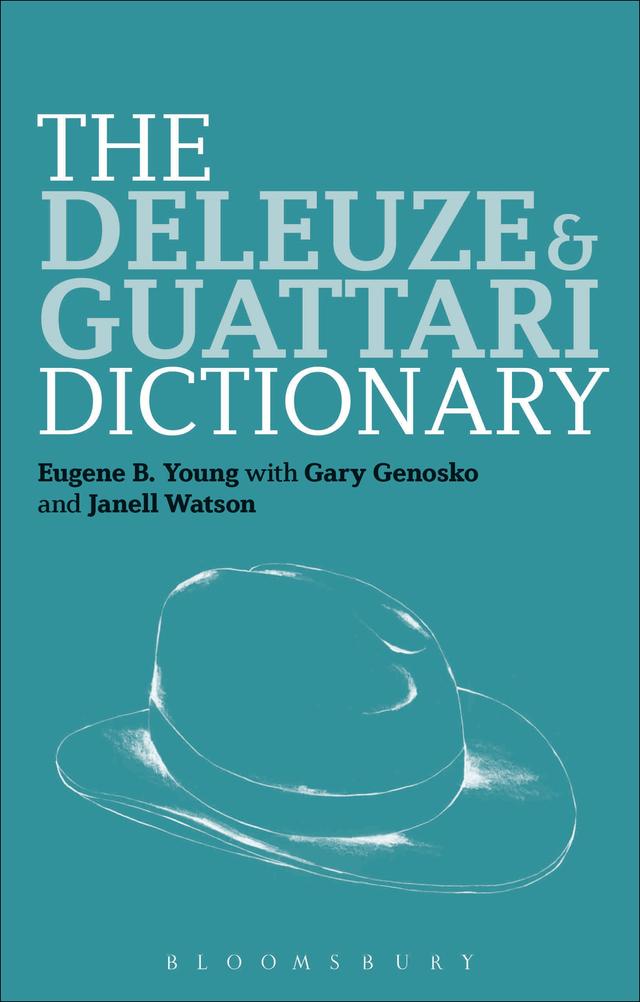 The Deleuze and Guattari Dictionary by Eugene B. Young, Gary Genosko, Janell Watson