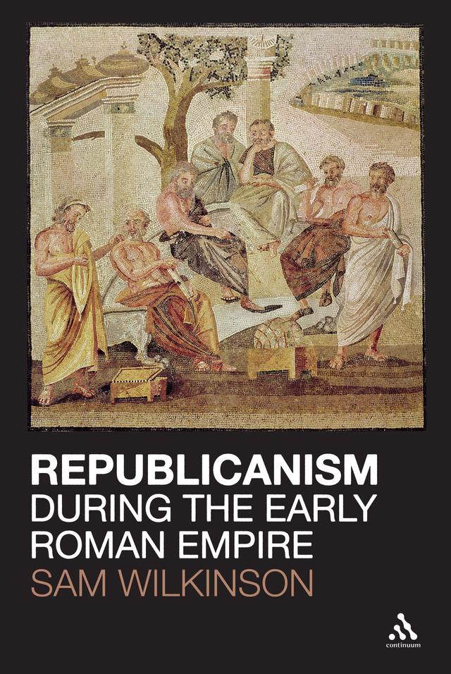 Republicanism during the Early Roman Empire by Sam Wilkinson