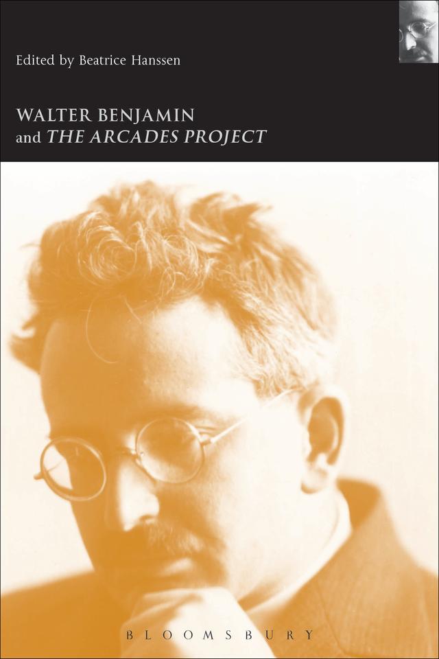 Walter Benjamin and the Arcades Project by Beatrice Hanssen