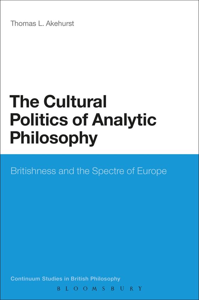 The Cultural Politics of Analytic Philosophy by Thomas L. Akehurst