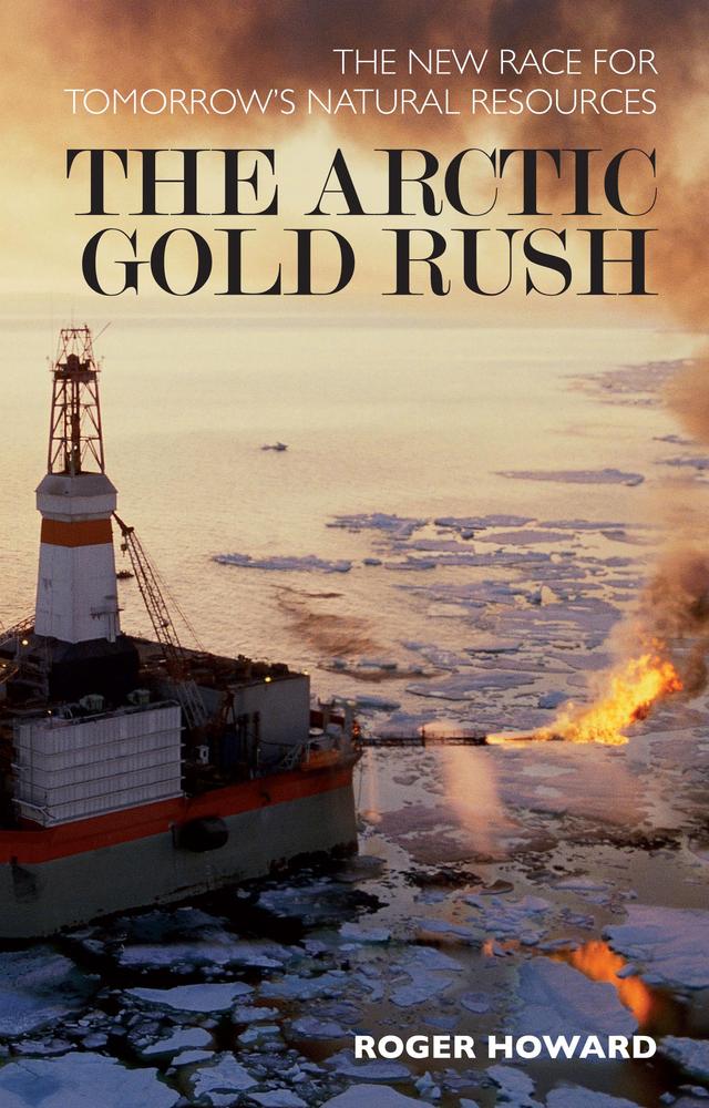 The Arctic Gold Rush by Roger Howard